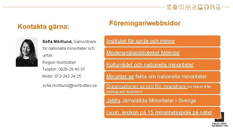 Kontakta gärna: Sofia Mörtlund, Samordnare för nationella minoriteter och urfolk Region Norrbotten Telefon: 0920