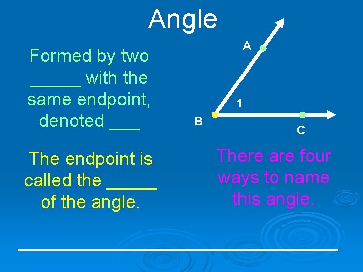 Angle Formed by two _____ with the same endpoint, denoted ___ The endpoint is