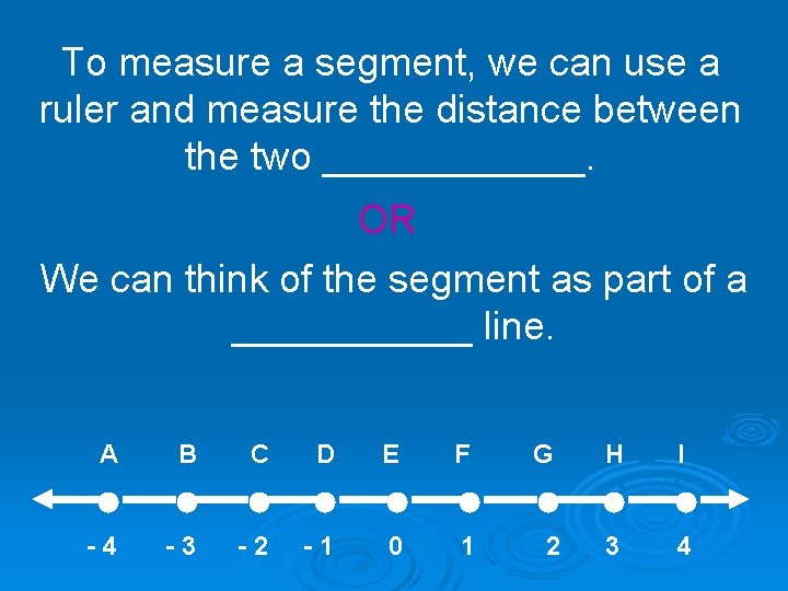 To measure a segment, we can use a ruler and measure the distance between