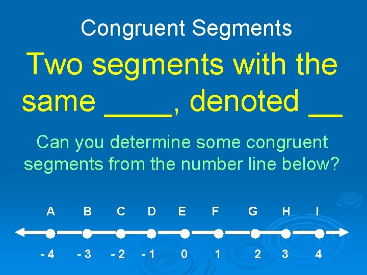 Congruent Segments Two segments with the same ____, denoted __ Can you determine some