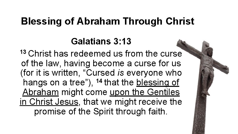 Blessing of Abraham Through Christ Galatians 3: 13 13 Christ has redeemed us from