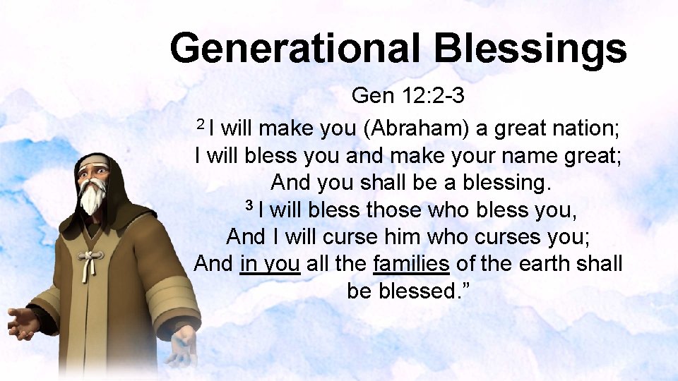 Generational Blessings Gen 12: 2 -3 2 I will make you (Abraham) a great