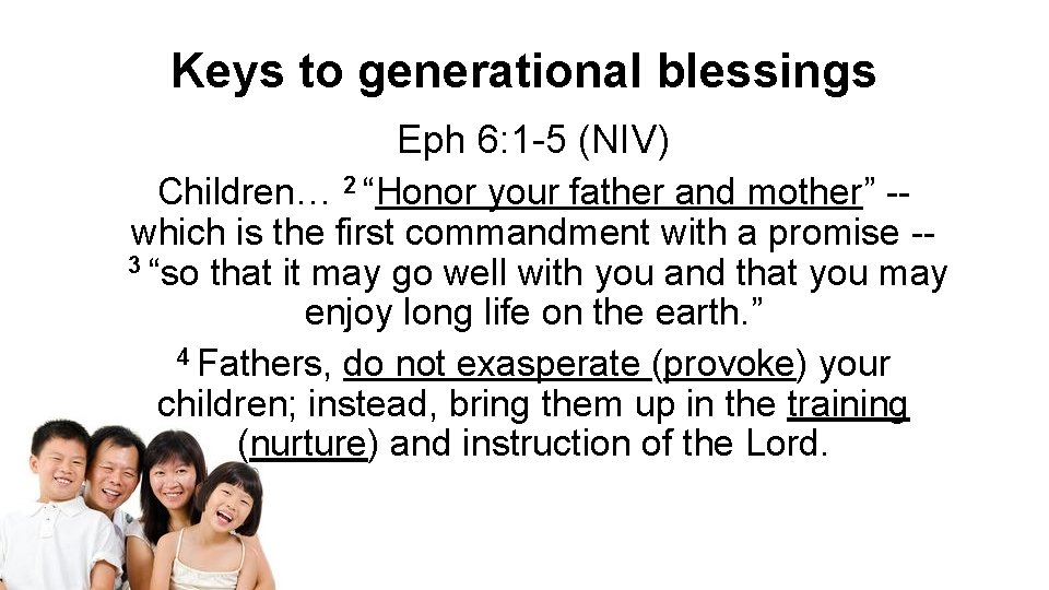 Keys to generational blessings Eph 6: 1 -5 (NIV) Children… 2 “Honor your father