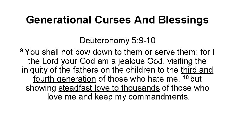 Generational Curses And Blessings Deuteronomy 5: 9 -10 9 You shall not bow down