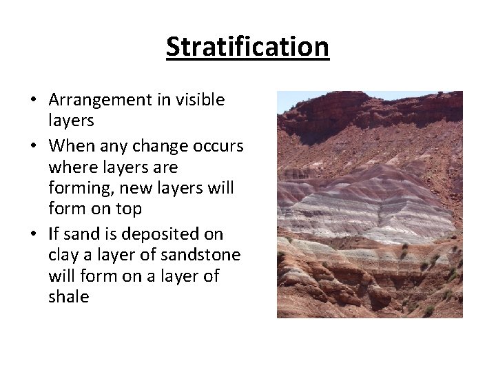 Stratification • Arrangement in visible layers • When any change occurs where layers are