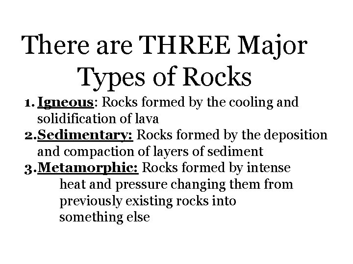 There are THREE Major Types of Rocks 1. Igneous: Rocks formed by the cooling