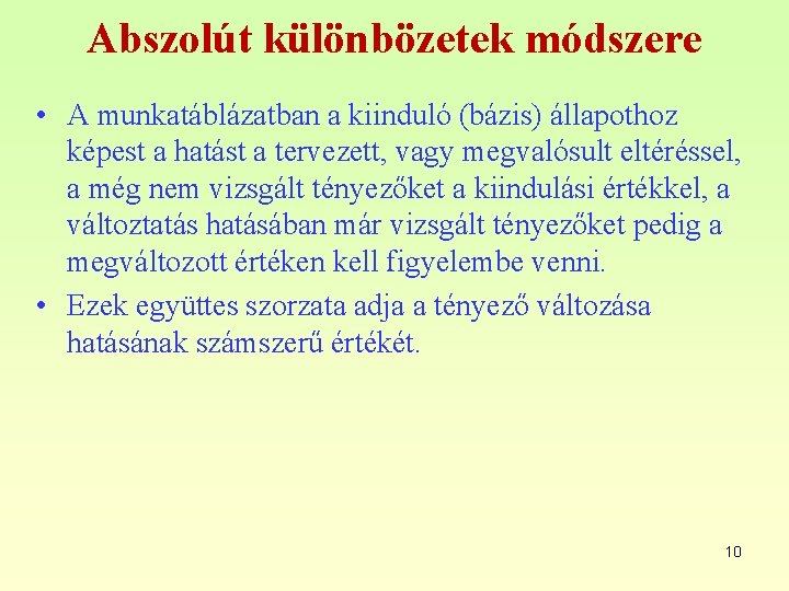 Abszolút különbözetek módszere • A munkatáblázatban a kiinduló (bázis) állapothoz képest a hatást a