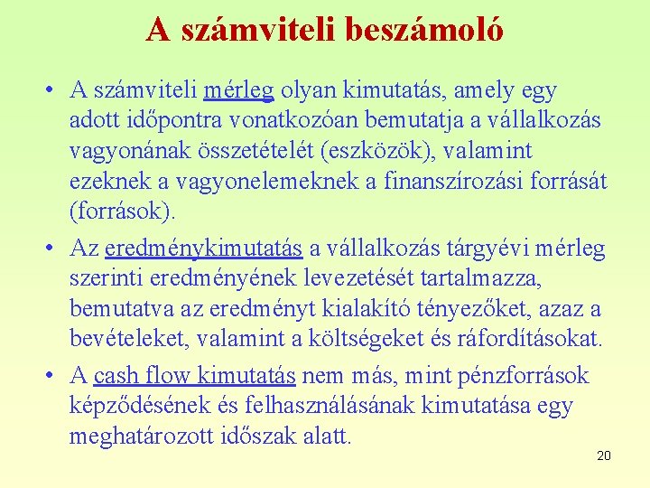 A számviteli beszámoló • A számviteli mérleg olyan kimutatás, amely egy adott időpontra vonatkozóan