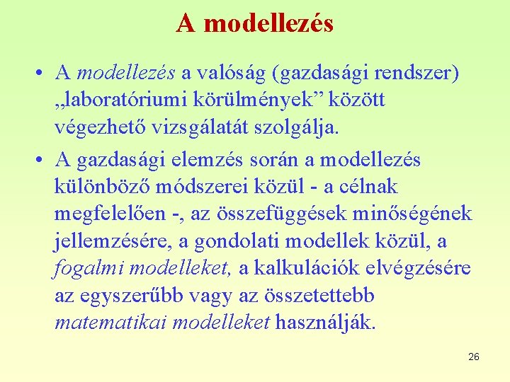 A modellezés • A modellezés a valóság (gazdasági rendszer) „laboratóriumi körülmények” között végezhető vizsgálatát