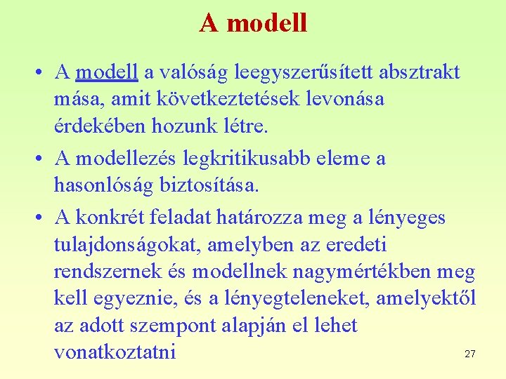 A modell • A modell a valóság leegyszerűsített absztrakt mása, amit következtetések levonása érdekében