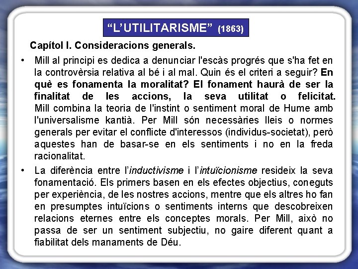 “L’UTILITARISME” (1863) Capítol I. Consideracions generals. • Mill al principi es dedica a denunciar