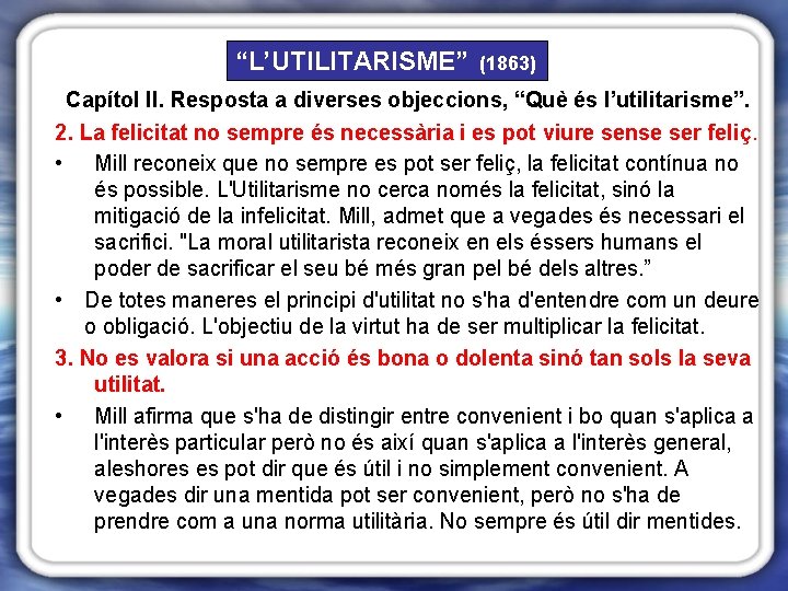 “L’UTILITARISME” (1863) Capítol II. Resposta a diverses objeccions, “Què és l’utilitarisme”. 2. La felicitat