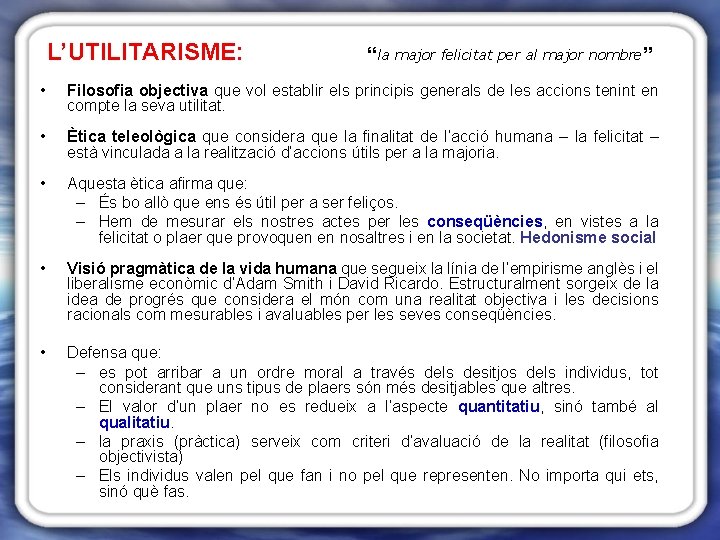 L’UTILITARISME: “la major felicitat per al major nombre” • Filosofia objectiva que vol establir