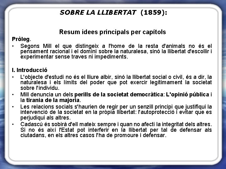 SOBRE LA LLIBERTAT (1859): Resum idees principals per capítols Pròleg. • Segons Mill el