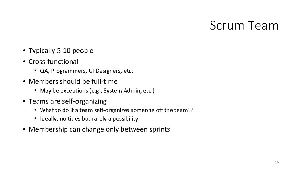 Scrum Team • Typically 5 -10 people • Cross-functional • QA, Programmers, UI Designers,