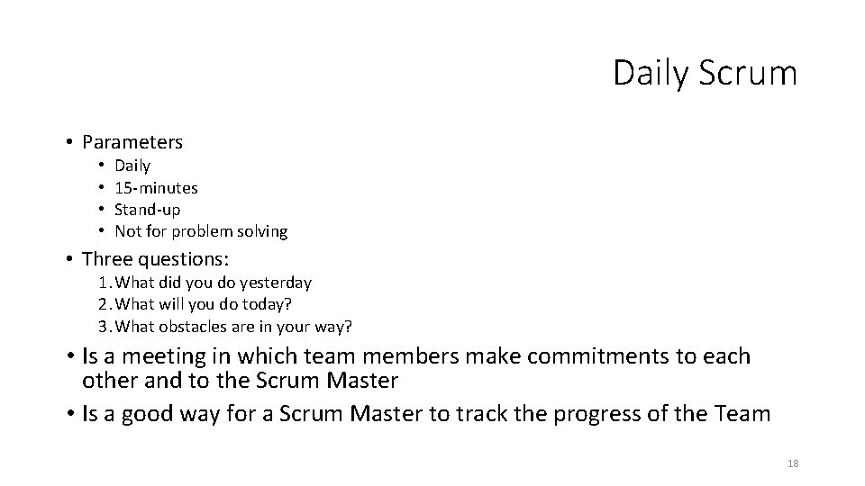 Daily Scrum • Parameters • • Daily 15 -minutes Stand-up Not for problem solving