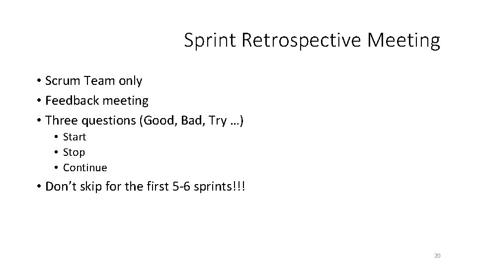 Sprint Retrospective Meeting • Scrum Team only • Feedback meeting • Three questions (Good,