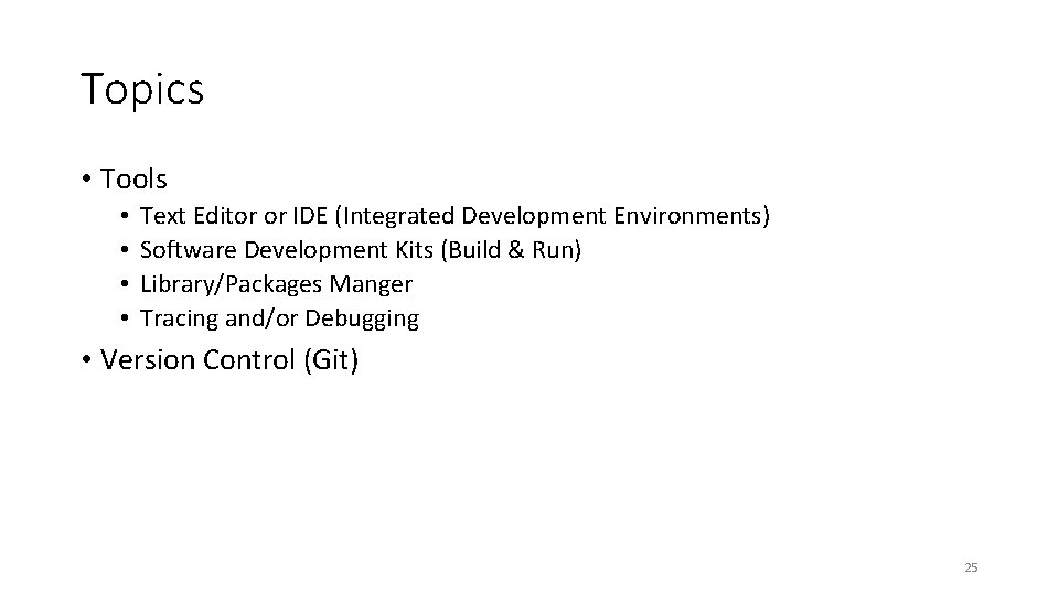 Topics • Tools • • Text Editor or IDE (Integrated Development Environments) Software Development