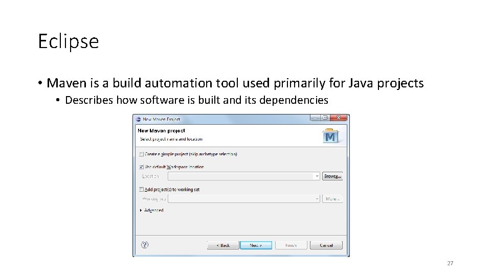Eclipse • Maven is a build automation tool used primarily for Java projects •