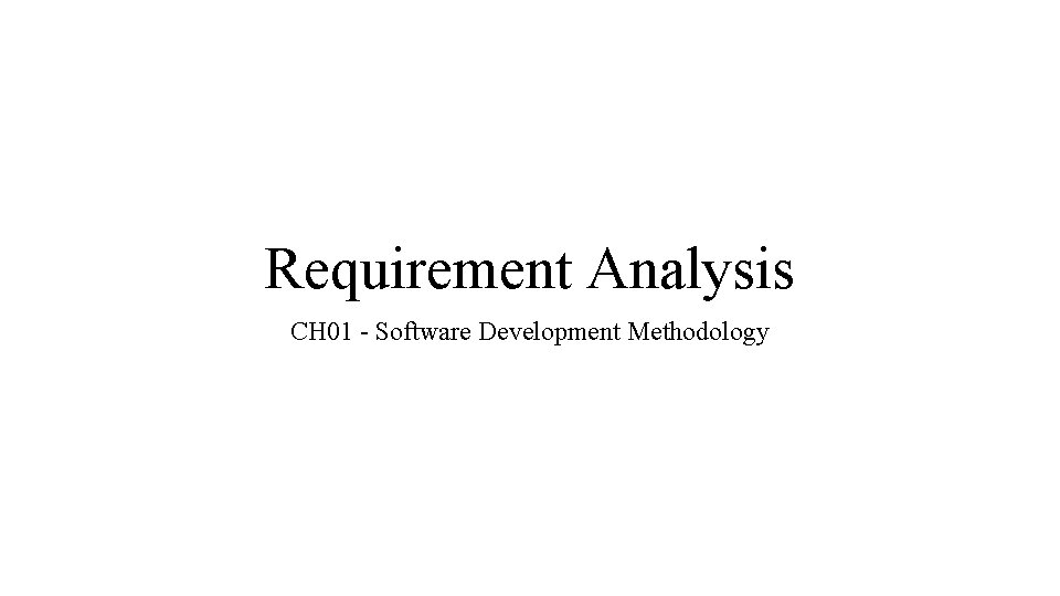 Requirement Analysis CH 01 - Software Development Methodology 