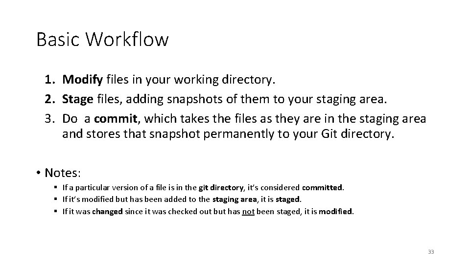 Basic Workflow 1. Modify files in your working directory. 2. Stage files, adding snapshots