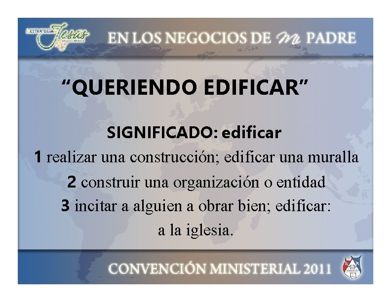 “QUERIENDO EDIFICAR” SIGNIFICADO: edificar 1 realizar una construcción; edificar una muralla 2 construir una