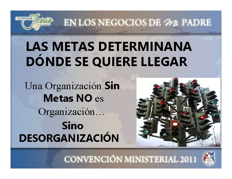 LAS METAS DETERMINANA DÓNDE SE QUIERE LLEGAR Una Organización Sin Metas NO es Organización…