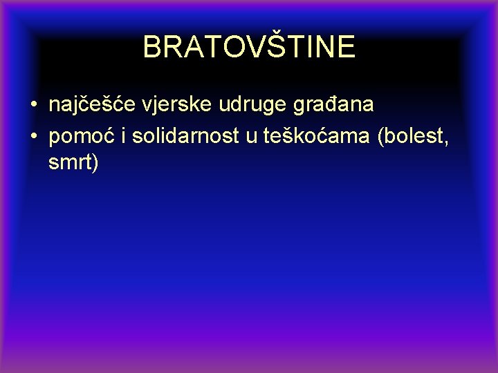 BRATOVŠTINE • najčešće vjerske udruge građana • pomoć i solidarnost u teškoćama (bolest, smrt)