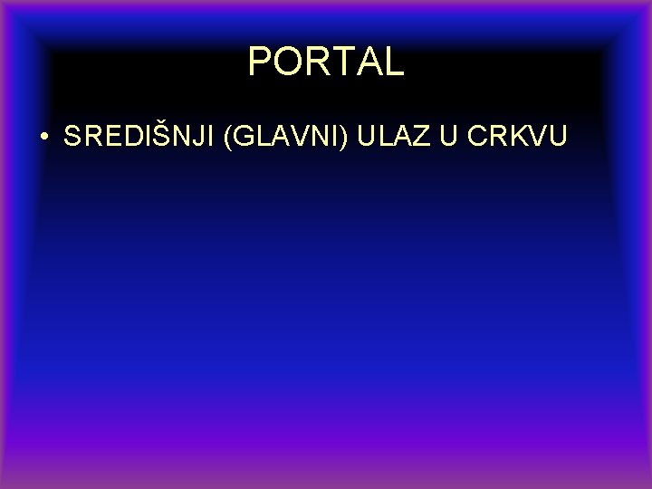 PORTAL • SREDIŠNJI (GLAVNI) ULAZ U CRKVU 