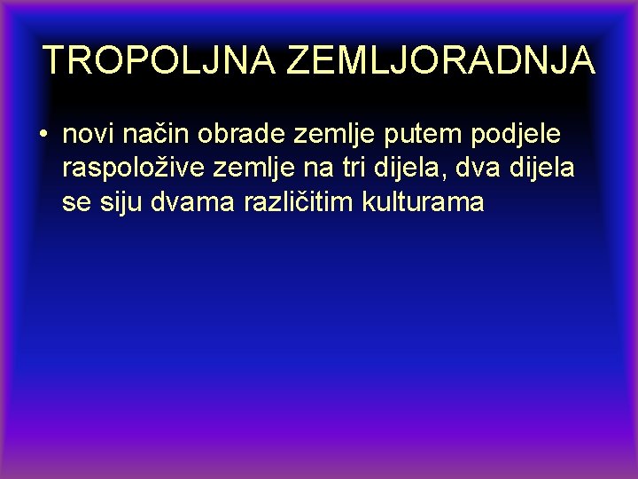 TROPOLJNA ZEMLJORADNJA • novi način obrade zemlje putem podjele raspoložive zemlje na tri dijela,