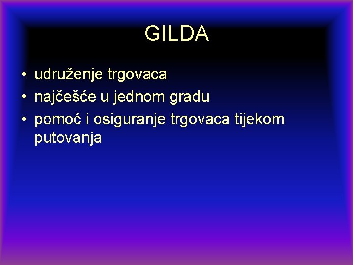 GILDA • udruženje trgovaca • najčešće u jednom gradu • pomoć i osiguranje trgovaca