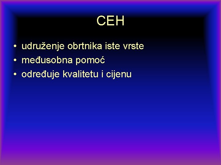 CEH • udruženje obrtnika iste vrste • međusobna pomoć • određuje kvalitetu i cijenu