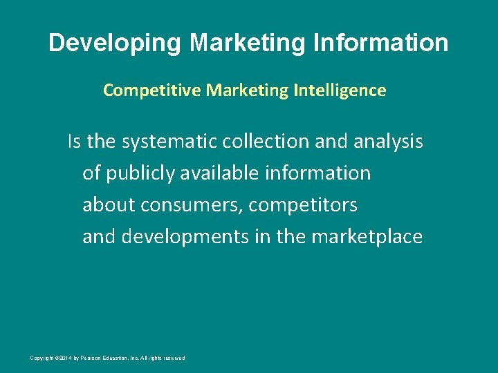 Developing Marketing Information Competitive Marketing Intelligence Is the systematic collection and analysis of publicly