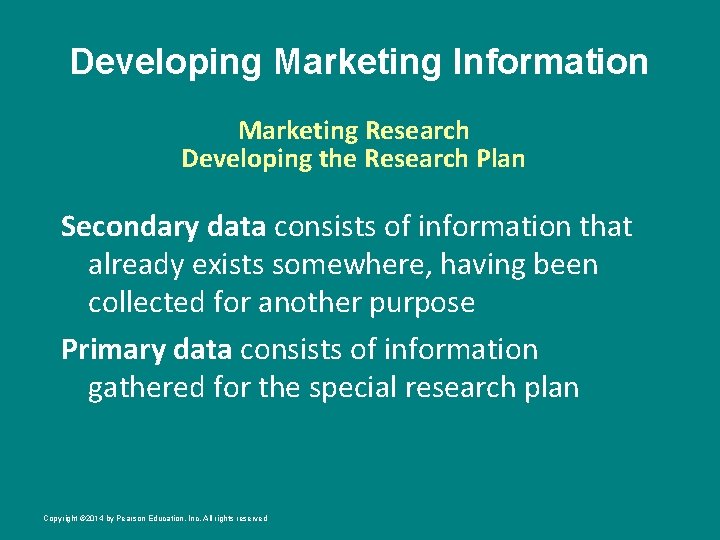 Developing Marketing Information Marketing Research Developing the Research Plan Secondary data consists of information