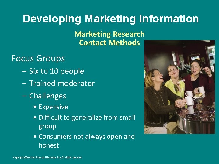 Developing Marketing Information Marketing Research Contact Methods Focus Groups – Six to 10 people