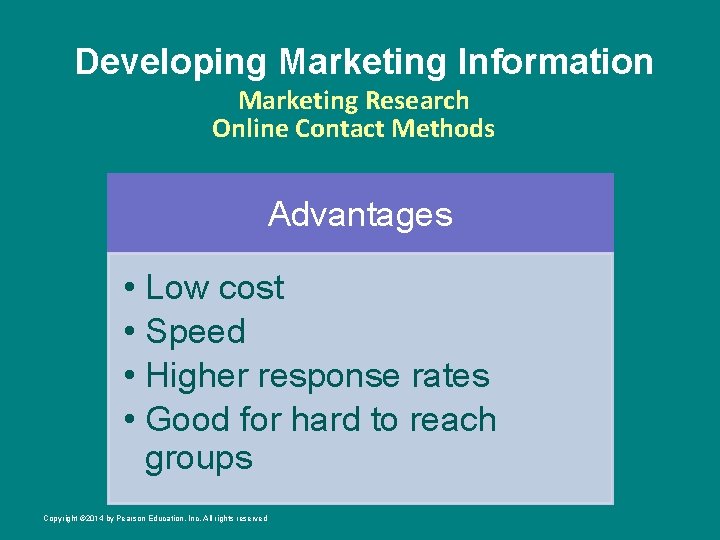 Developing Marketing Information Marketing Research Online Contact Methods Advantages • Low cost • Speed