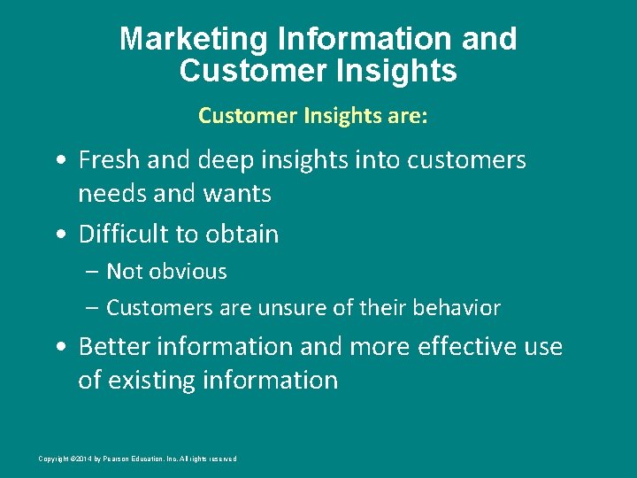 Marketing Information and Customer Insights are: • Fresh and deep insights into customers needs