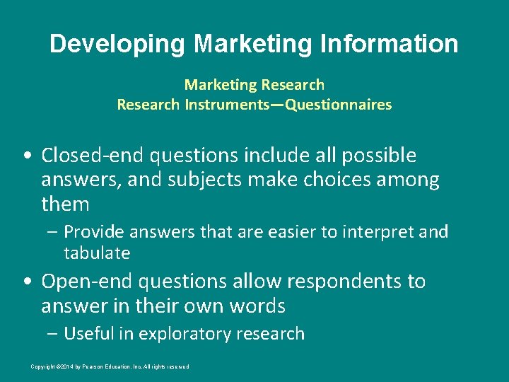 Developing Marketing Information Marketing Research Instruments—Questionnaires • Closed-end questions include all possible answers, and