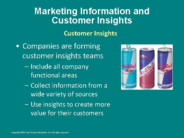 Marketing Information and Customer Insights • Companies are forming customer insights teams – Include