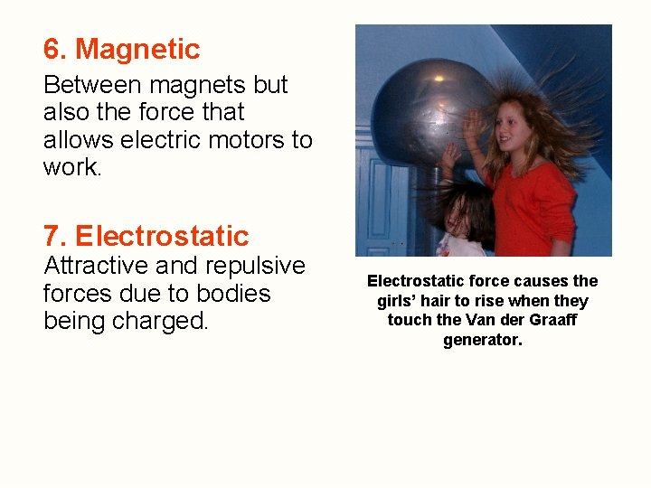 6. Magnetic Between magnets but also the force that allows electric motors to work.