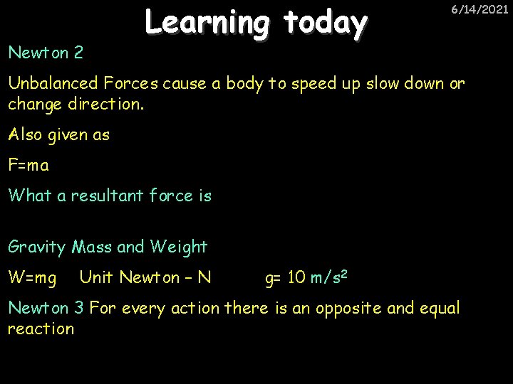 Newton 2 Learning today 6/14/2021 Unbalanced Forces cause a body to speed up slow