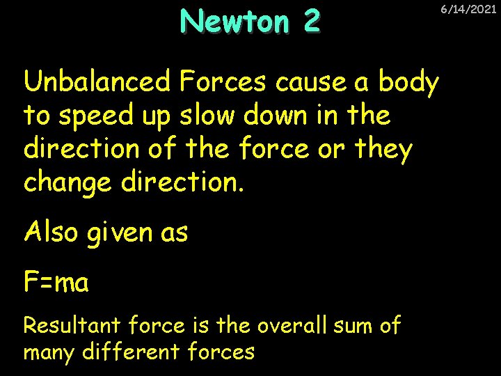 Newton 2 Unbalanced Forces cause a body to speed up slow down in the