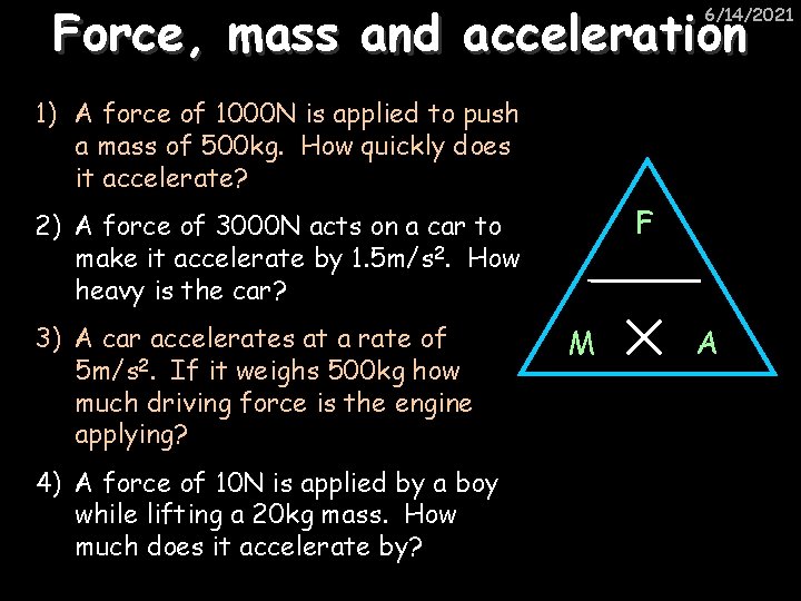 Force, mass and acceleration 6/14/2021 1) A force of 1000 N is applied to