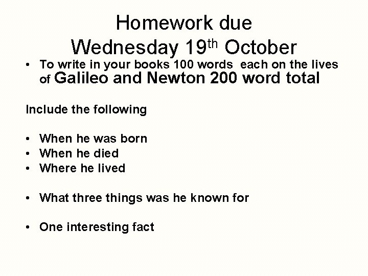 Homework due Wednesday 19 th October • To write in your books 100 words