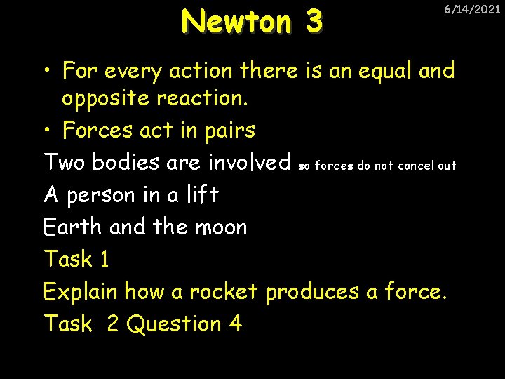 Newton 3 6/14/2021 • For every action there is an equal and opposite reaction.