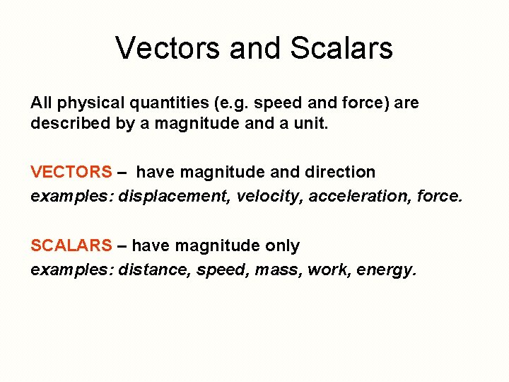 Vectors and Scalars All physical quantities (e. g. speed and force) are described by