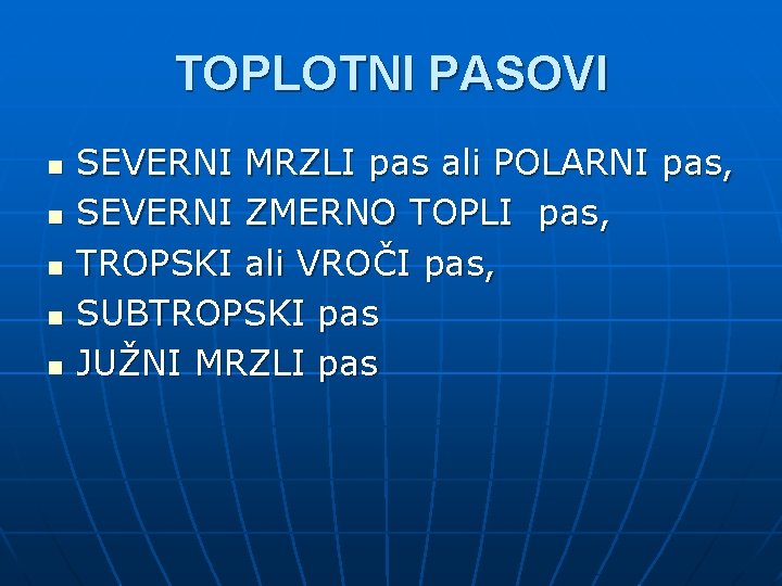 TOPLOTNI PASOVI n n n SEVERNI MRZLI pas ali POLARNI pas, SEVERNI ZMERNO TOPLI