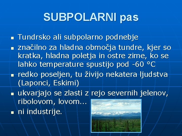 SUBPOLARNI pas n n n Tundrsko ali subpolarno podnebje značilno za hladna območja tundre,