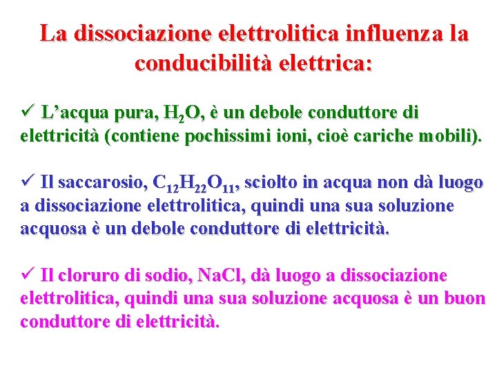 La dissociazione elettrolitica influenza la conducibilità elettrica: ü L’acqua pura, H 2 O, è