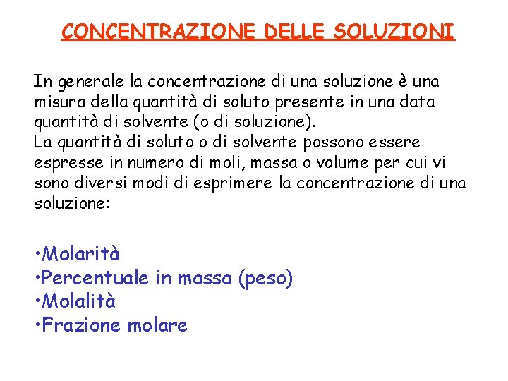 CONCENTRAZIONE DELLE SOLUZIONI In generale la concentrazione di una soluzione è una misura della